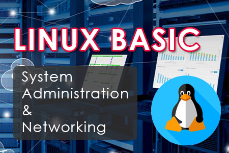 Linux Basic, System Administration & Networking